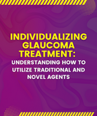 Individualizing Glaucoma Treatment: Understanding How to Utilize Traditional and Novel Agents